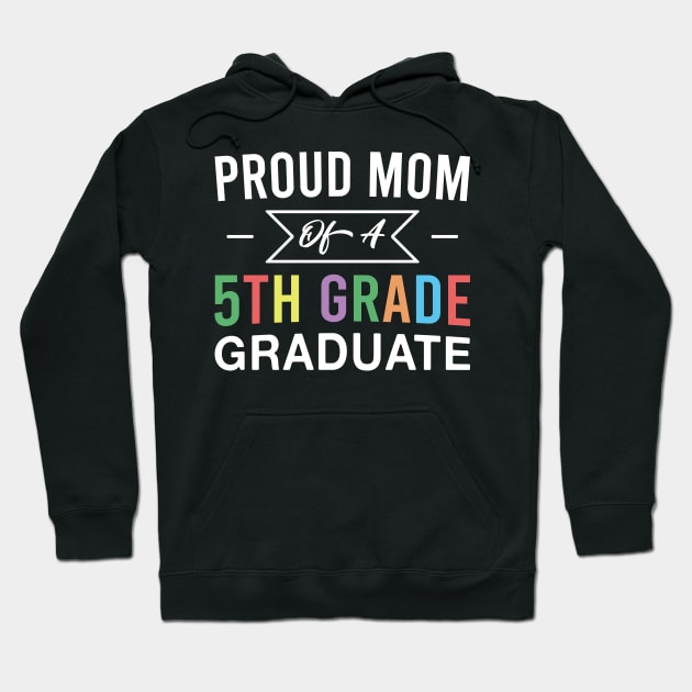 Proud Mom of A 5th Grade Graduate Mother Fifth Grade Graduation Hoodie by FOZClothing